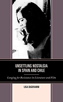 Unsettling Nostalgia in Spain and Chile: Longing for Resistance in Literature and Film ebook