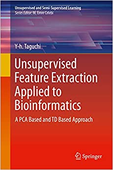 Unsupervised Feature Extraction Applied to Bioinformatics: A PCA Based and TD Based Approach (Unsupervised and Semi-Supervised Learning) ebook