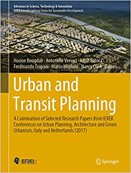 Urban and Transit Planning: A Culmination of Selected Research Papers from IEREK Conferences on Urban Planning, Architecture and Green Urbanism, Italy ... in Science, Technology & Innovation) ebook