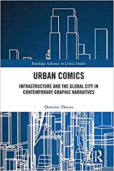 Urban Comics: Infrastructure and the Global City in Contemporary Graphic Narratives (Routledge Advances in Comics Studies) ebook