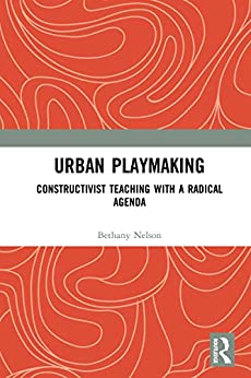 Urban Playmaking: Constructivist Teaching with a Radical Agenda ebook