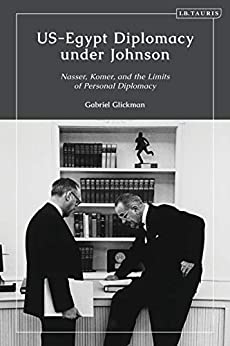 US-Egypt Diplomacy under Johnson: Nasser, Komer, and the Limits of Personal Diplomacy ebook