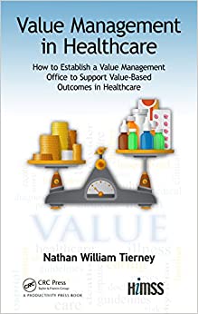 Value Management in Healthcare: How to Establish a Value Management Office to Support Value-Based Outcomes in Healthcare (HIMSS Book Series) ebook