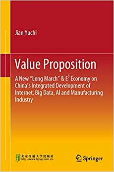 Value Proposition: A New ���Long March��� & E�? Economy on China���s Integrated Development of Internet, Big Data, AI and Manufacturing Industry ebook