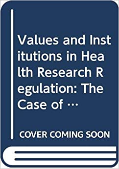 Values and Institutions in Health Research Regulation: The Case of Regenerative Medicine (Biomedical Law and Ethics Library) ebook