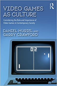Video Games as Culture: Considering the Role and Importance of Video Games in Contemporary Society (Routledge Advances in Sociology) ebook