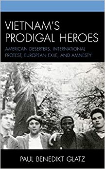 Vietnam's Prodigal Heroes: American Deserters, International Protest, European Exile, and Amnesty (War and Society in Modern American History) ebook