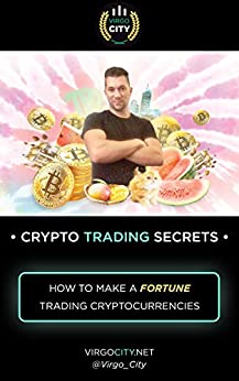 Virgo City � CRYPTO TRADE SECRETS : How to make a FORTUNE trading cryptocurrencies ebook