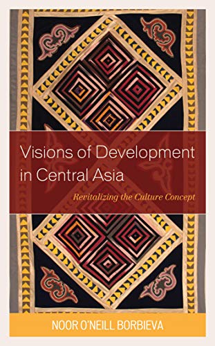 Visions of Development in Central Asia: Revitalizing the Culture Concept (Contemporary Central Asia: Societies, Politics, and Cultures) ebook