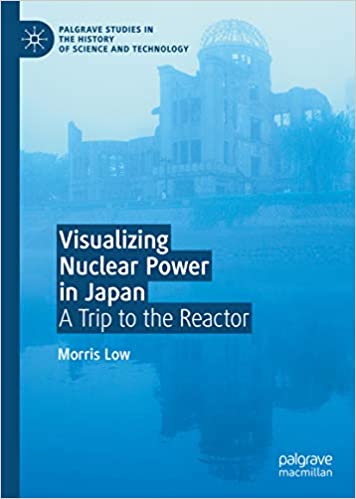 Visualizing Nuclear Power in Japan: A Trip to the Reactor (Palgrave Studies in the History of Science and Technology) ebook