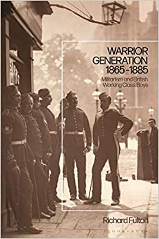 Warrior Generation 1865-1885: Militarism and British Working Class Boys ebook