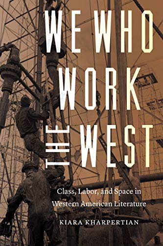 We Who Work the West: Class, Labor, and Space in Western American Literature (Postwestern Horizons) ebook