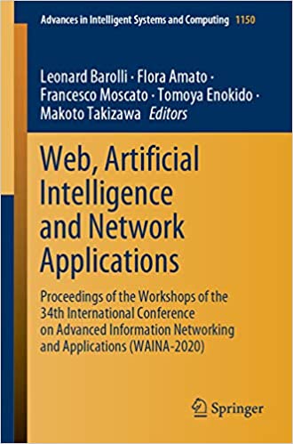 Web, Artificial Intelligence and Network Applications: Proceedings of the Workshops of the 34th International Conference on Advanced Information Networking ... Systems and Computing Book 1150) ebook
