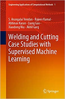 Welding and Cutting Case Studies with Supervised Machine Learning (Engineering Applications of Computational Methods Book 1) ebook