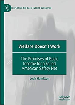 Welfare Doesn't Work: The Promises of Basic Income for a Failed American Safety Net (Exploring the Basic Income Guarantee) ebook