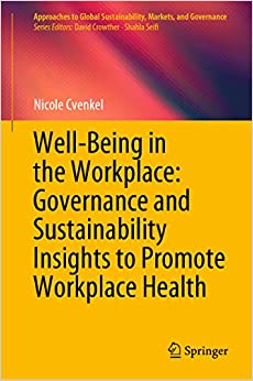 Well-Being in the Workplace: Governance and Sustainability Insights to Promote Workplace Health (Approaches to Global Sustainability, Markets, and Governance) ebook