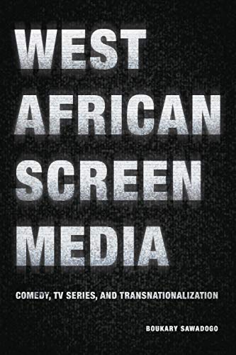 West African Screen Media: Comedy, TV Series, and Transnationalization (African Humanities and the Arts) ebook