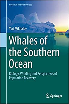 Whales of the Southern Ocean: Biology, Whaling and Perspectives of Population Recovery (Advances in Polar Ecology Book 5) ebook
