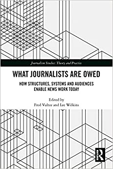 What Journalists Are Owed: How Structures, Systems and Audiences Enable News Work Today (Journalism Studies) ebook