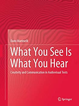 What You See Is What You Hear: Creativity and Communication in Audiovisual Texts ebook