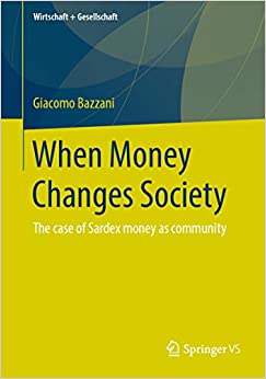 When Money Changes Society: The case of Sardex money as community (Wirtschaft + Gesellschaft) ebook