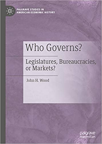Who Governs?: Legislatures, Bureaucracies, or Markets? (Palgrave Studies in American Economic History) ebook