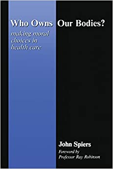 Who Owns Our Bodies?: Making Moral Choices in Health Care ebook