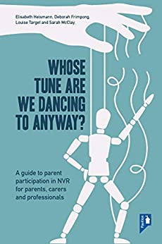 Whose Tune Are We Dancing To Anyway?: A Guide to Parent Participation in Non-violent Resistance (NVR) for Parents, Carers and Professionals ebook
