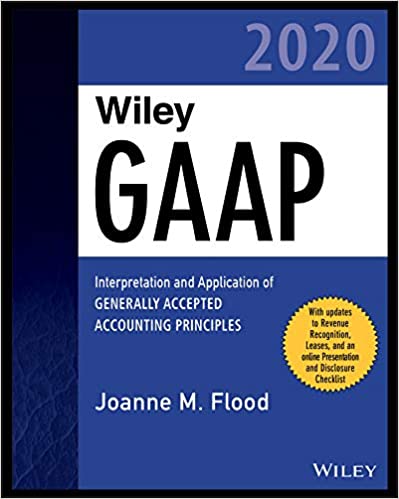 Wiley GAAP 2020: Interpretation and Application of Generally Accepted Accounting Principles (Wiley Regulatory Reporting Book 99) ebook