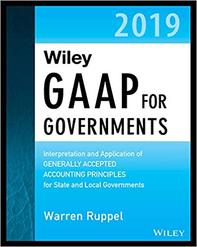 Wiley GAAP for Governments 2019: Interpretation and Application of Generally Accepted Accounting Principles for State and Local Governments ebook