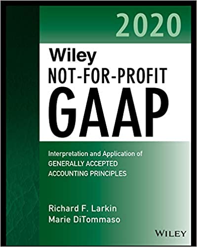 Wiley Not-for-Profit GAAP 2020: Interpretation and Application of Generally Accepted Accounting Principles (Wiley Regulatory Reporting) ebook