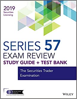 Wiley Series 57 Securities Licensing Exam Review 2019 + Test Bank: The Securities Trader Examination (Wiley Securities Licensing) ebook