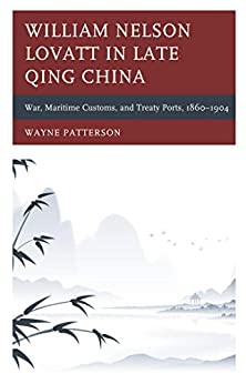 William Nelson Lovatt in Late Qing China: War, Maritime Customs, and Treaty Ports, 1860�1904 ebook