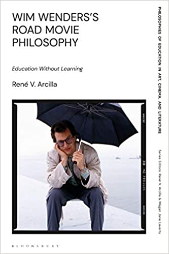 Wim Wenders's Road Movie Philosophy: Education Without Learning (Philosophies of Education in Art, Cinema, and Literature) ebook