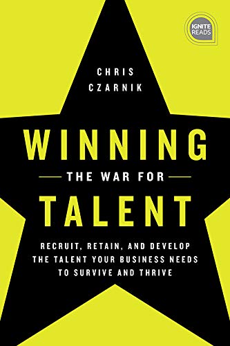 Winning the War for Talent: Recruit, Retain, and Develop The Talent Your Business Needs to Survive and Thrive (Ignite Reads) ebook
