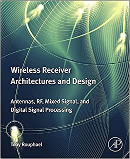 Wireless Receiver Architectures and Design: Antennas, RF, Synthesizers, Mixed Signal, and Digital Signal Processing ebook