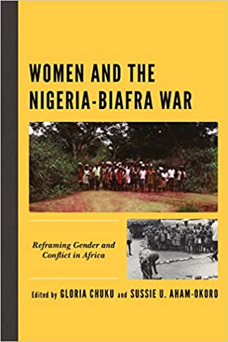 Women and the Nigeria-Biafra War: Reframing Gender and Conflict in Africa (Critical African Studies in Gender and Sexuality) ebook
