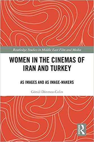 Women in the Cinemas of Iran and Turkey: As Images and as Image-Makers (Routledge Studies in Middle East Film and Media) ebook