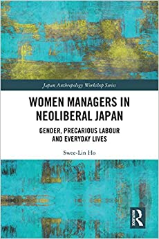 Women Managers in Neoliberal Japan: Gender, Precarious Labour and Everyday Lives (Japan Anthropology Workshop Series) ebook