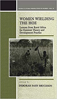Women Wielding the Hoe: Lessons from Rural Africa for Feminist Theory and Development Practice (Cross-Cultural Perspectives on Women Book 16) ebook