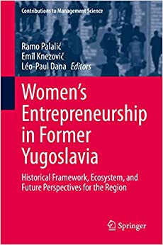 Women's Entrepreneurship in Former Yugoslavia: Historical Framework, Ecosystem, and Future Perspectives for the Region (Contributions to Management Science) ebook
