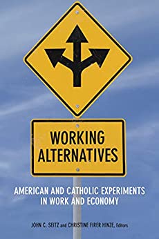 Working Alternatives: American and Catholic Experiments in Work and Economy (Catholic Practice in North America) ebook
