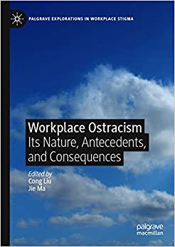 Workplace Ostracism: Its Nature, Antecedents, and Consequences (Palgrave Explorations in Workplace Stigma) ebook