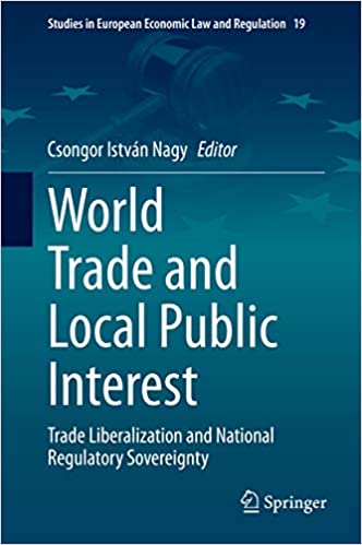 World Trade and Local Public Interest: Trade Liberalization and National Regulatory Sovereignty (Studies in European Economic Law and Regulation Book 19) ebook
