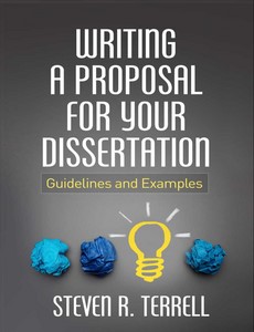 Writing a Proposal for Your Dissertation Guidelines and Examples by Steven R. Terrell ebook