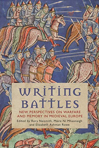 Writing Battles: New Perspectives on Warfare and Memory in Medieval Europe ebook