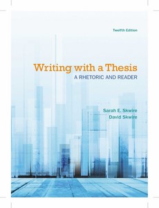 Writing with a Thesis A Rhetoric and Reader 12th Edition by Sarah E. Skwire ebook
