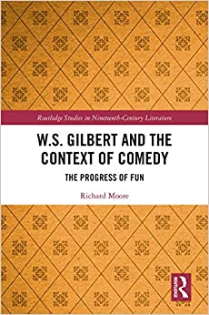 W.S. Gilbert and the Context of Comedy: The Progress of Fun (Routledge Studies in Nineteenth Century Literature Book 1) ebook