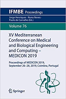 XV Mediterranean Conference on Medical and Biological Engineering and Computing ��� MEDICON 2019: Proceedings of MEDICON 2019, September 26-28, 2019, Coimbra, Portugal (IFMBE Proceedings Book 76) ebook