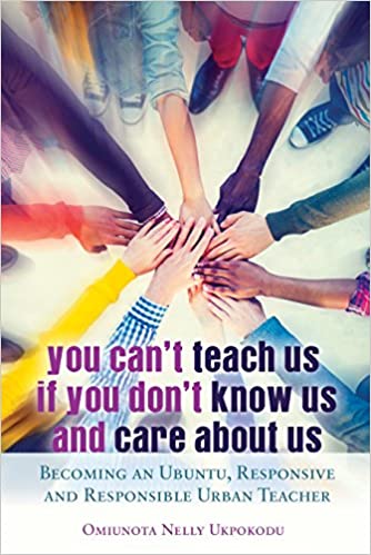 You Can't Teach Us if You Don't Know Us and Care About Us: Becoming an Ubuntu, Responsive and Responsible Urban Teacher (Black Studies and Critical Thinking) ebook
